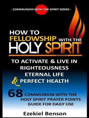 cover image of How to Fellowship With the Holy Spirit to Activate & Live In Righteousness, Eternal Life & Perfect Health